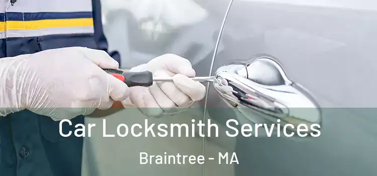 Car Locksmith Services Braintree - MA